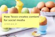 How tesco creates content for social media. Content marketing conference, 16 April 2015