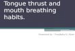 Tongue thrust and mouth breathing habits