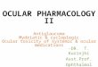 Ocular pharmacology ii, dr.kurinchi, 22.06.17