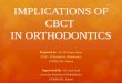Implications of cbct in orthodontics