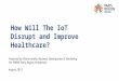 How will the IoT disrupt and improve healthcare?