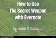 How To Use The Secret Weapon With Evernote by Kath P Calagui
