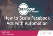 HeroConf LA - "How to Scale Facebook Ads with Automation", session with Sahil Jain, CEO of AdStage