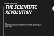 THE SCIENTIFIC REVOLUTION By: Cerena Chiaramonte, Isaac Cortes, Armando Alvarado, Mya Barroquero,Larah Alberto CHAPTER 14 SECTION 5