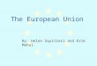 The European Union By: Helen Squitieri and Erik Mahal
