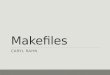 Makefiles CARYL RAHN. Separate compilation Large programs are generally separated into multiple files, e.g. main.c addmoney.c removemoney.c money.h With
