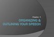 Chapter 3. Steps to Preparing Speech  1-Determine the Speech Purpose  2-Select a Topic  3-Analyze the Audience  4-Develop Main Points  5-Conduct