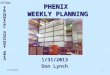 1/31/20131 PHENIX WEEKLY PLANNING 1/31/2013 Don Lynch