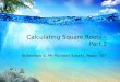 Calculating Square Roots – Part 2 Slideshow 4, Mr Richard Sasaki, Room 307