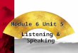Module 6 Unit 5 Listening & Speaking.  1. listen for required information; Outcome Outcome: All of you will be able to  2. find some expressions of