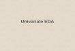 Univariate EDA. Quantitative Univariate EDASlide #2 Exploratory Data Analysis Univariate EDA – Describe the distribution –Distribution is concerned with