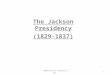 The Jackson Presidency (1829-1837) 1© 2009 Pearson Education, Inc
