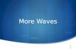 More Waves. Waves Waves are the means by which energy is transferred from one point to another There are two types of waves: transverse and longitudinal