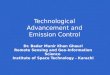 Technological Advancement and Emission Control Dr. Badar Munir Khan Ghauri Remote Sensing and Geo-Information Science Institute of Space Technology - Karachi
