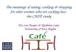 The meanings of eating, cooking & shopping for older women who are cooking less: the CAFÉ study Drs Lee Hooper & Kathleen Lane University of East Anglia