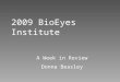 2009 BioEyes Institute A Week in Review Donna Beasley
