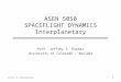 ASEN 5050 SPACEFLIGHT DYNAMICS Interplanetary Prof. Jeffrey S. Parker University of Colorado – Boulder Lecture 29: Interplanetary 1