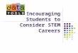 Encouraging Students to Consider STEM Careers. Calls to action National Reports continue sounding the alarm that our workforce won’t be prepared to face