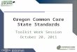 Oregon Common Core State Standards Toolkit Work Session October 20, 2011