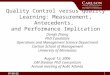 1/15/2016 1 Quality Control versus Quality Learning: Measurement, Antecedents, and Performance Implication Dongli Zhang PhD Candidate Operations and Management