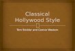 Tom Stickler and Connor Western.    Classical Hollywood Cinema is a term that has been coined by David Bordwell, Janet Staiger and Kristin Thompson