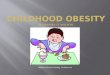 Childhood Obesity Screening: Foodfacts.com. What is an Obese Child? An obese child is a child that has a condition in which his/her weight is not normal