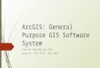 ArcGIS: General Purpose GIS Software System Xiaosiqi Yang and Luyi Chen Group 16 - CSCI 5715 - Fall 2015