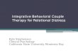 Integrative Behavioral Couple Therapy for Relational Distress Kyle Stephenson Clinical Psychology California State University Monterey Bay