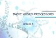 BASIC WORD PROCESSORS WEEK 5. BASIC WORD PROCESSORS Word Processor Word processor is a program which is used to edit text files and format them with font,