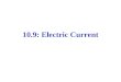 10.9: Electric Current. Electric Current Electric Current is the flow of electrons it is a measure of the rate of electron flow past a given point in