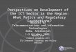 International Telecommunication Union Perspectives on Development of the ICT Sector in the Region: What Policy and Regulatory Foundations? Robert Shaw