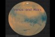 Venus and Mars. Two most similar planets to Earth: Similar in size and mass Atmosphere Similar interior structure Same part of the solar system Yet, no