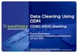 Data Cleaning Using ODM CDISC ESUG Meeting Andrew Newbigging Vice President, Integrations Development 13 th July 2010 Medidata Solutions, Inc. Proprietary