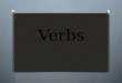Verbs. Verbs: Verbs are words that express action or state of being, and they are an essential part of a complete sentence. There are two categries of