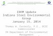 IDEM Update Indiana Steel Environmental Group January 15, 2014 Thomas W. Easterly, P.E., BCEE Commissioner IN Department of Environmental Management 1