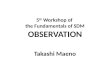 5 th Workshop of the Fundamentals of SDM OBSERVATION Takashi Maeno