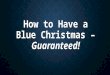 How to Have a Blue Christmas – Guaranteed!. “How to Have a Blue Christmas – Guaranteed! 1. 1.‘Lose It’ Over the Secular War on Christmas While Ignoring