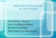 1 Allocating Resources to the Project Expediting a Project Fast-Tracking a Project Resource Loading Allocating Scare Resources