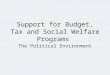 Support for Budget, Tax and Social Welfare Programs The Political Environment
