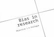 Bias in research Objective 1.6 Prologue. Building Context Bias is a form of systematic error that can affect scientific investigations and distort the