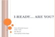 I- READY … ARE YOU ? Tara Schiedermayer ITEC 7445 Dr. Bacon Emerging Technology