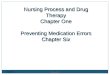 1/17/2016 Winter 2013 1 Nursing Process and Drug Therapy Chapter One Preventing Medication Errors Chapter Six