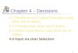 1 Chapter 4 – Decisions 4.1 Relational and Logical Operators (see other set of slides) 4.2 If Blocks (see other set of slides) 4.3 Select Case Blocks (see
