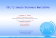 CLIMATE SCIENCE INITITATIVE, IOWA STATE UNIVERSITY ISU Climate Science Initiative Eugene S. Takle Professor of Atmospheric Science Department of Geological