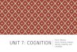 Unit 7: Cognition Part A: Memory
