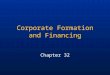 Corporate Formation and Financing Chapter 32. The Nature and Classification of Corporations A corporation is a creature of statute, an artificial “person.”