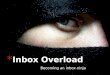 Becoming an inbox ninja * Inbox Overload