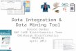 Data Integration & Data Mining Tool Donald Dunbar BHF CoRE Bioinformatics Team Edinburgh Bioinformatics Meeting April 2013
