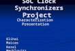 SoC Clock Synchronizers Project Elihai Maicas Harel Mechlovitz Characterization Presentation