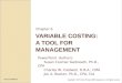 VARIABLE COSTING: A TOOL FOR MANAGEMENT Chapter 6 PowerPoint Authors: Susan Coomer Galbreath, Ph.D., CPA Charles W. Caldwell, D.B.A., CMA Jon A. Booker,